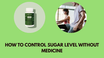 How to Control Sugar Level Without Medicine?